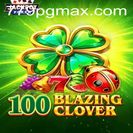 Unraveling the Thrills of 100BlazingClover: A Comprehensive Guide